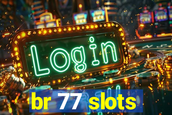 br 77 slots