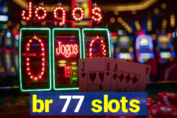 br 77 slots