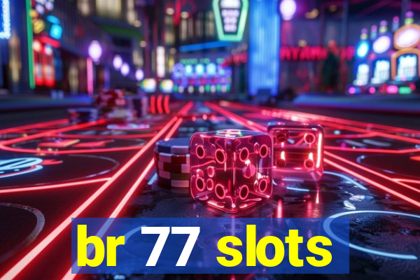 br 77 slots