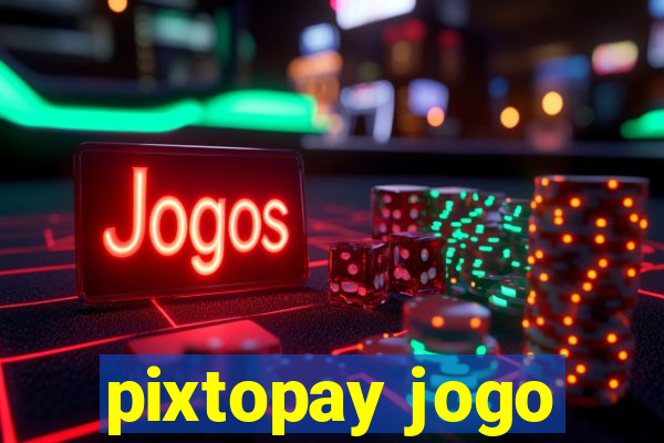 pixtopay jogo