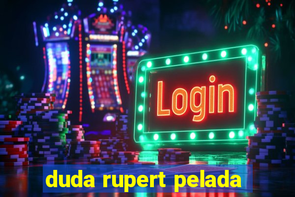 duda rupert pelada