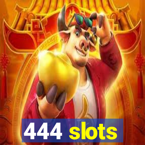 444 slots