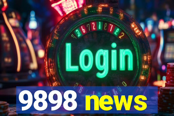 9898 news