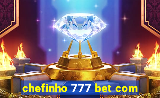 chefinho 777 bet com