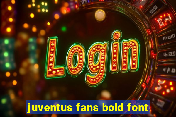 juventus fans bold font