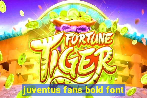 juventus fans bold font