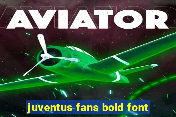 juventus fans bold font