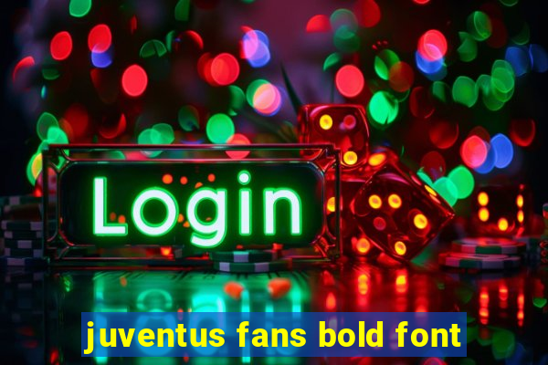 juventus fans bold font