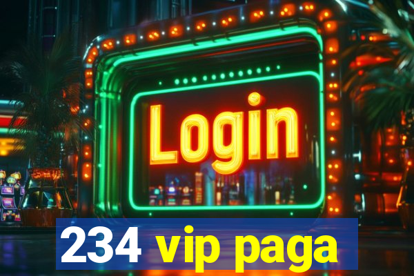 234 vip paga