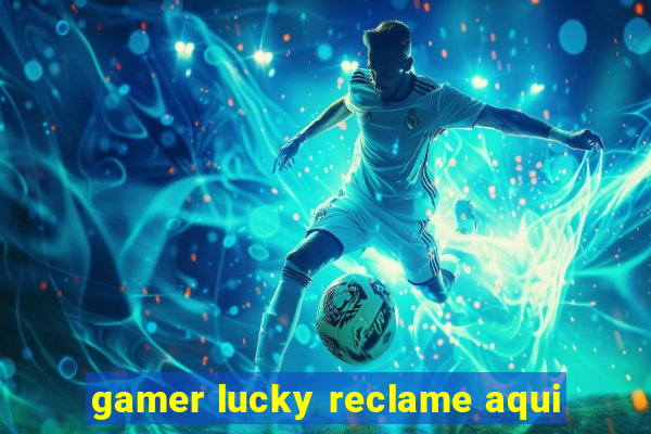 gamer lucky reclame aqui