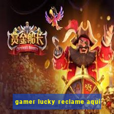 gamer lucky reclame aqui