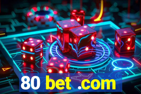 80 bet .com