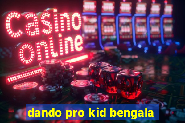 dando pro kid bengala