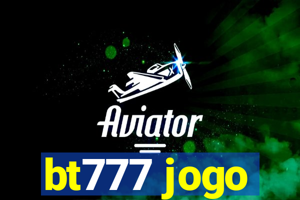 bt777 jogo