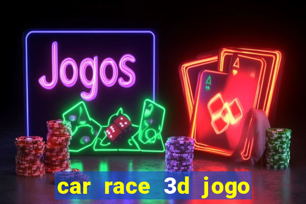 car race 3d jogo de carros