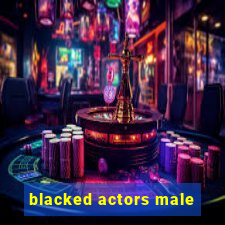 blacked actors male