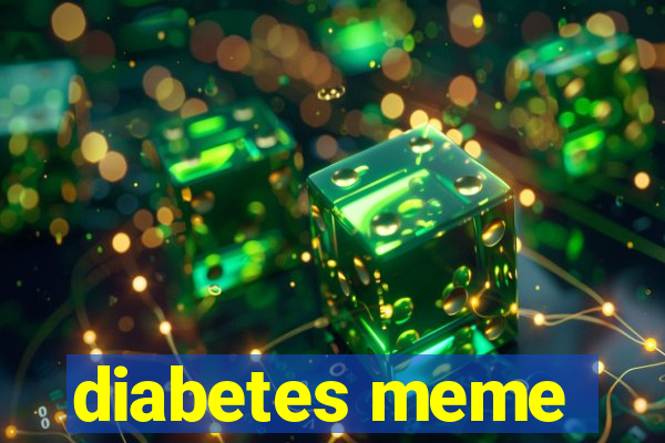 diabetes meme