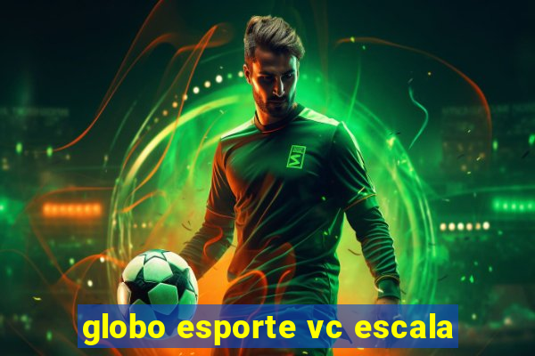 globo esporte vc escala