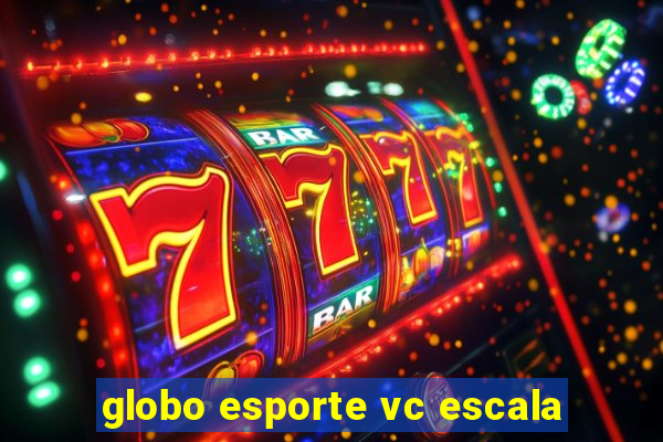 globo esporte vc escala