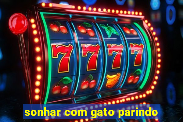 sonhar com gato parindo