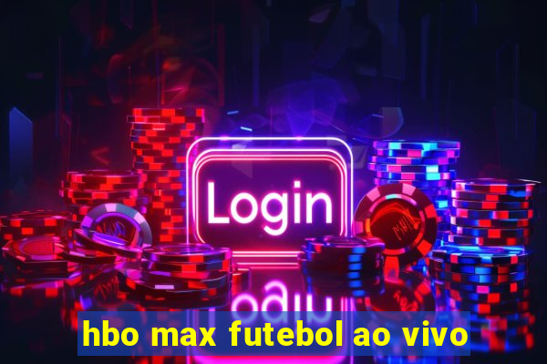 hbo max futebol ao vivo