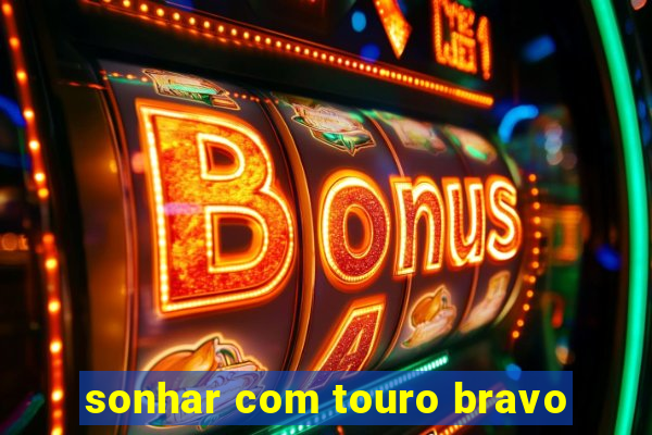 sonhar com touro bravo