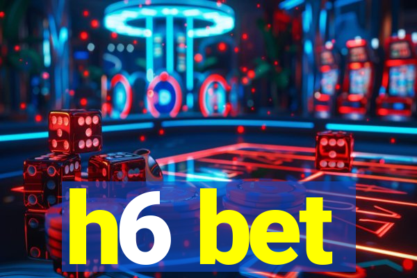 h6 bet