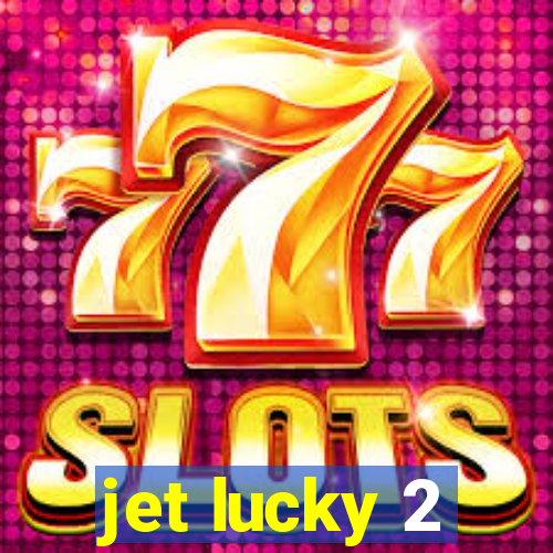 jet lucky 2