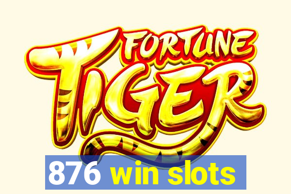 876 win slots