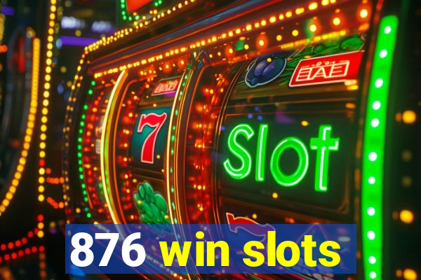 876 win slots