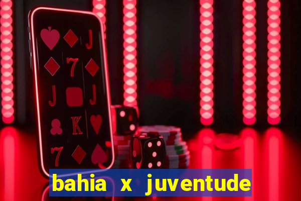 bahia x juventude onde assistir