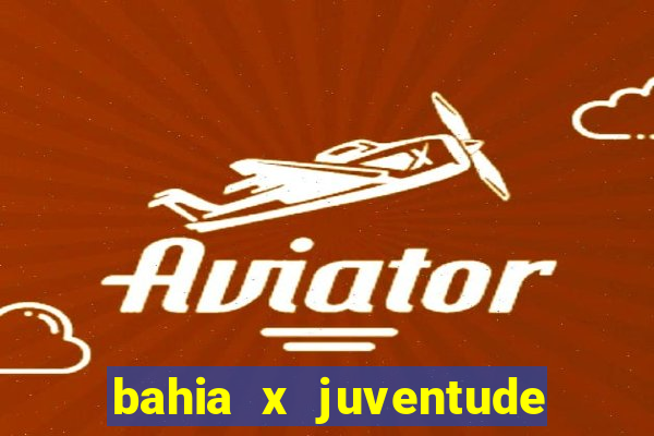bahia x juventude onde assistir