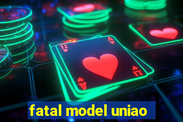 fatal model uniao