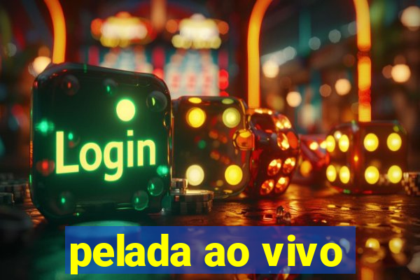 pelada ao vivo