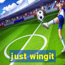 just wingit