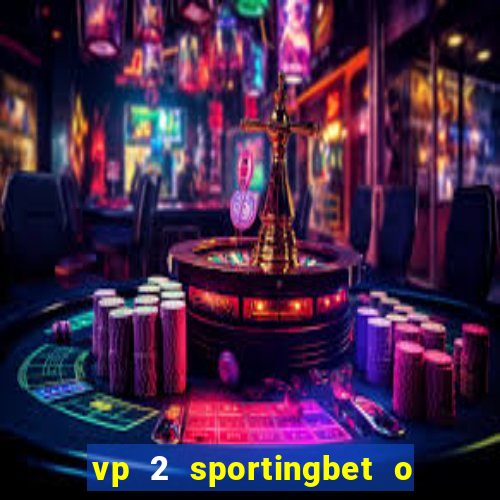 vp 2 sportingbet o que significa