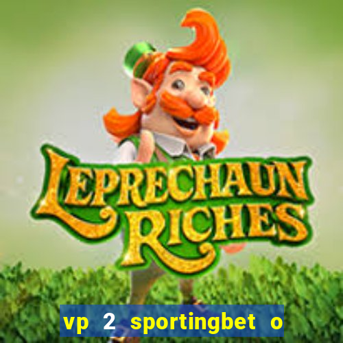 vp 2 sportingbet o que significa