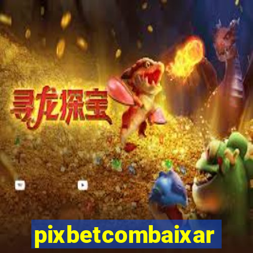 pixbetcombaixar