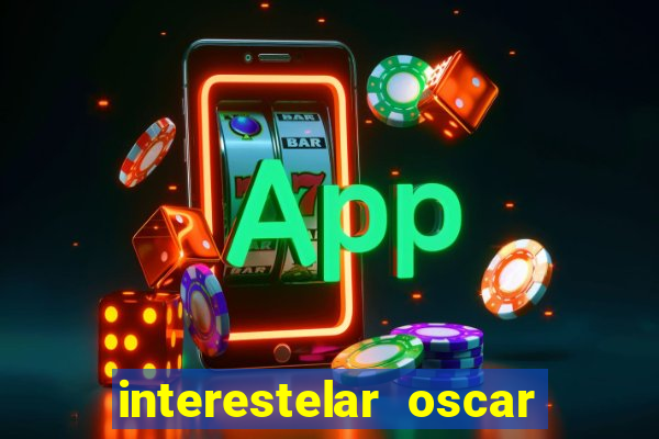 interestelar oscar interestelar quantos oscar