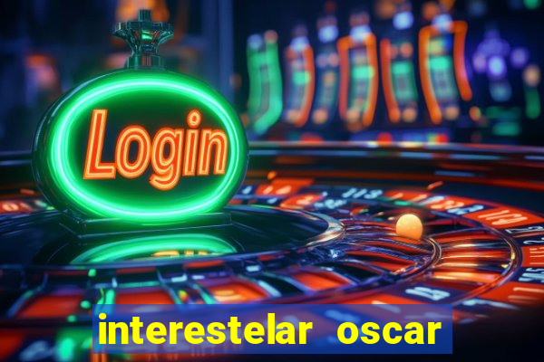 interestelar oscar interestelar quantos oscar