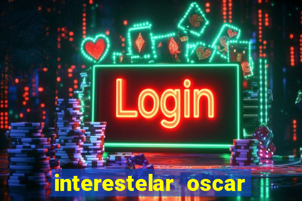 interestelar oscar interestelar quantos oscar