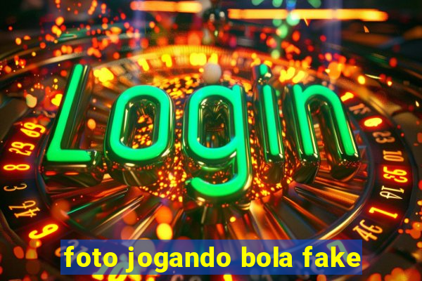 foto jogando bola fake