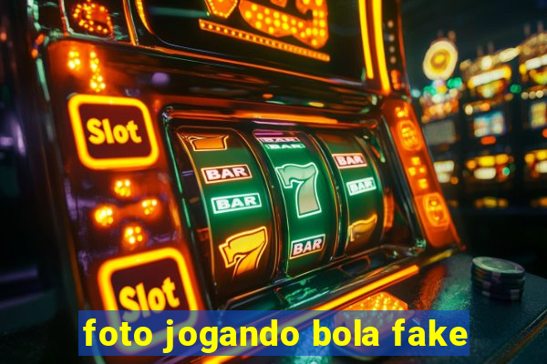 foto jogando bola fake