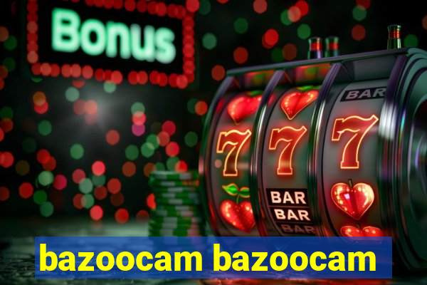 bazoocam bazoocam