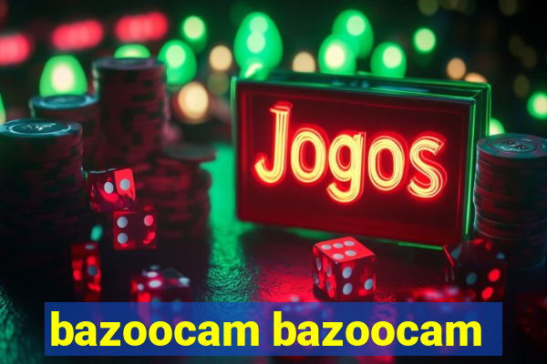 bazoocam bazoocam