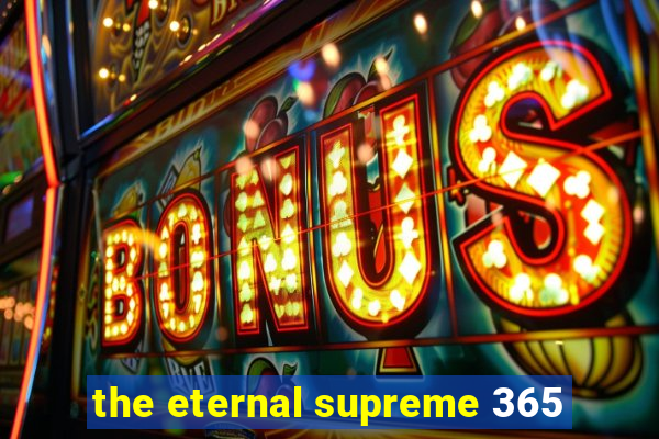 the eternal supreme 365