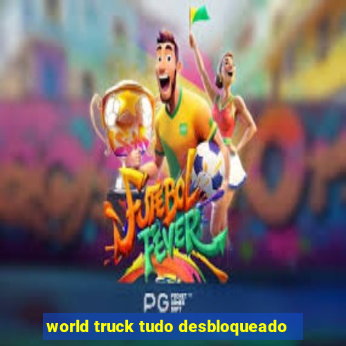 world truck tudo desbloqueado