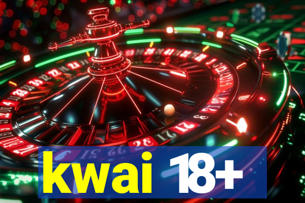 kwai 18+