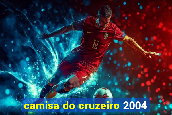 camisa do cruzeiro 2004