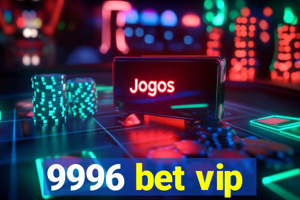 9996 bet vip